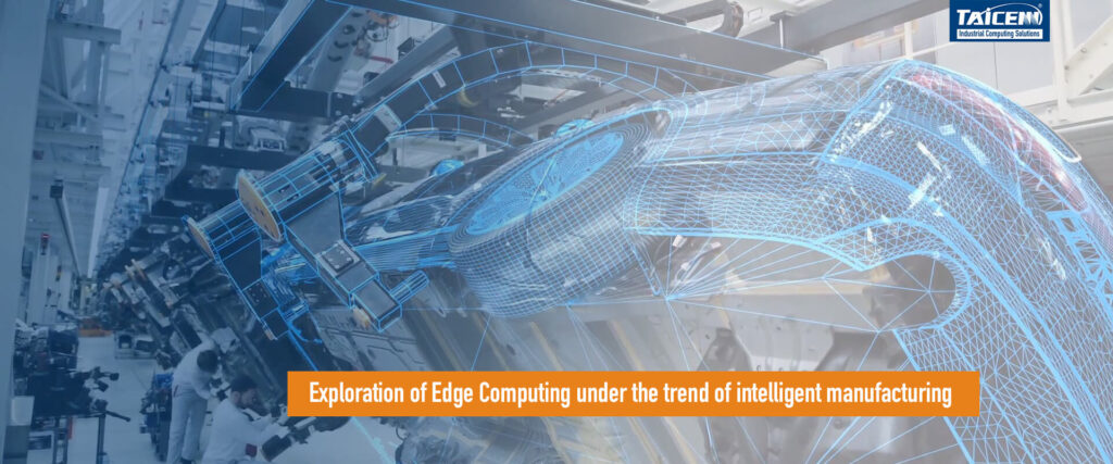 Edge Computing under the trend of intelligent manufacturing